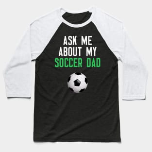 Ask Me About My Soccer Dad Baseball T-Shirt